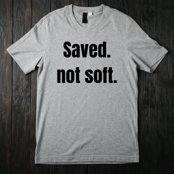 Saved. Not soft.